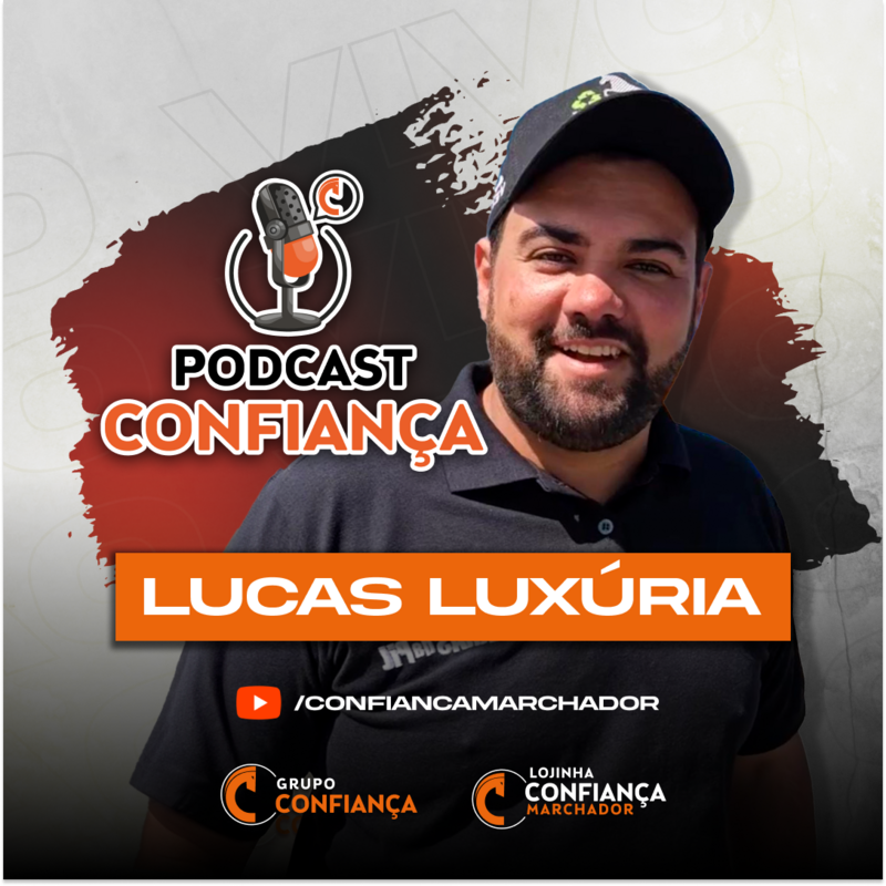 #EP 04 - Podcast Confiança -  Lucas Luxúria