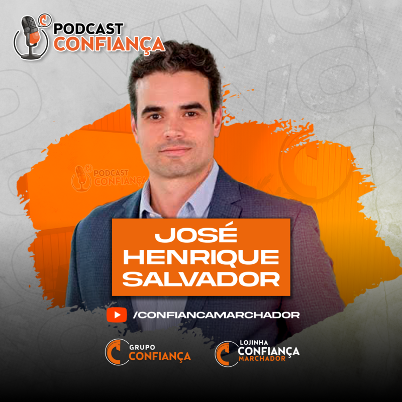 #EP 21 - Podcast Confiança -  José Henrique Salvador