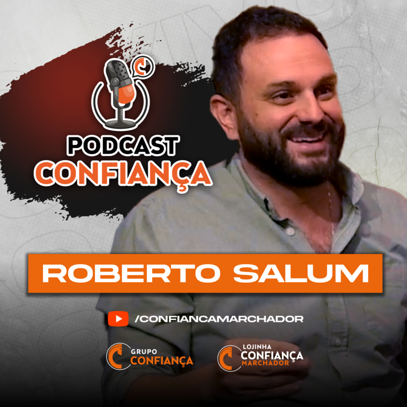 #EP 19 - Podcast Confiança -  Roberto Salum